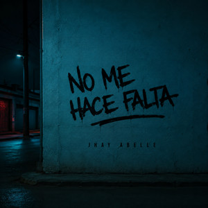 NO ME HACE FALTA by Jhay Abelle