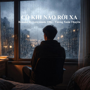 Có Khi Nào Rời Xa by LOVE MUSIC 198x, Vương Xuân Thuyên