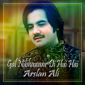 Arslan Ali - Gal Nibhawanr Di Hui Hai