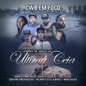 Cwb em Foco - Lembra de Jesus na Ultima Ceia by Mano Galax, Rapper 20conto, Lado Trilho, Adriano o Mensageiro, Falangi e Stella Maris, Makarios Mc's