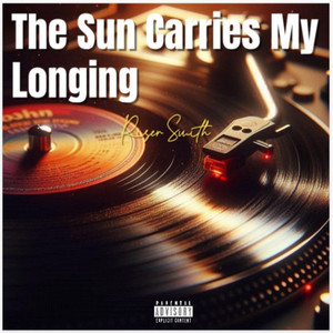 The Sun Carries My Longing by Riser Smith