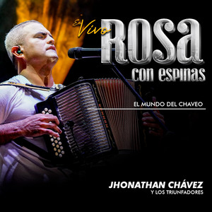 Jhonathan Chávez y los Triunfadores - Rosa Con Espinas - El Mundo del Chaveo (En Vivo)