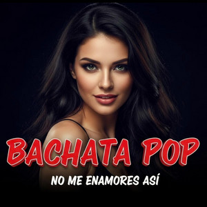 No me enamores así. BACHATA