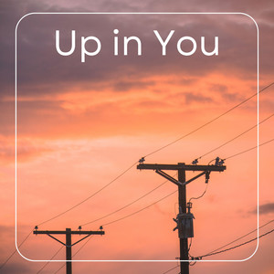 Up in You by Vanwestelo