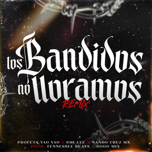 Los Bandidos No Lloramos (feat. Tennessee Beats & Gogo Mix) - Remix by Profeta Yao Yao, Smi-Lee, Nando Cruz Mx, Gogo Mix, Tennessee Beats