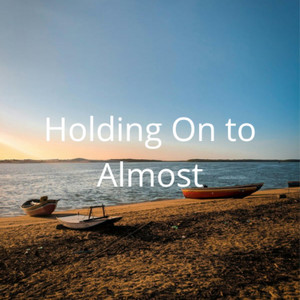 Holding On to Almost by CHUNG