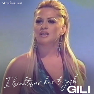 Gili - I braktisur kur te jesh