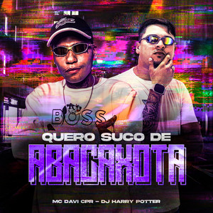 MC Davi CPR & Dj Harry Potter - QUERO SUCO DE ABACAXOTA