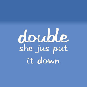 She Jus Put It Down by Double