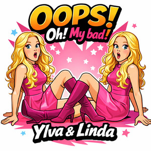 OOPS! Oh! My bad! by Ylva & Linda