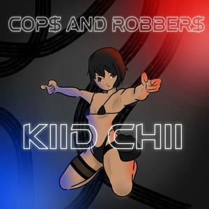 Kiid Chii - COP$ and ROBBER$
