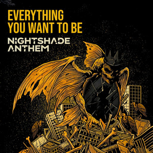 EVERYTHING YOU WANT TO BE by Nightshade Anthem