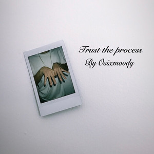Osixmoody - Trust the process