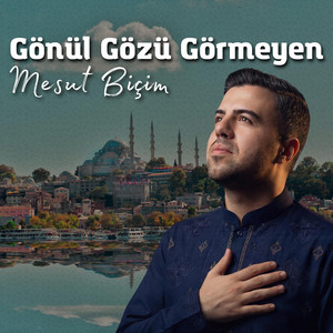 Mesut Biçim - Gönül Gözü Görmeyen - Ya Muhammed Mustafa (s.a.v)