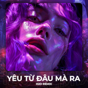 H2O Houselak & Lil Z Poet - Yêu Từ Đâu Mà Ra (Remix House)