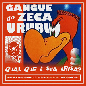 Gentralha - Gangue do Zeca Urubu (Qual Que É Sua Brisa?)