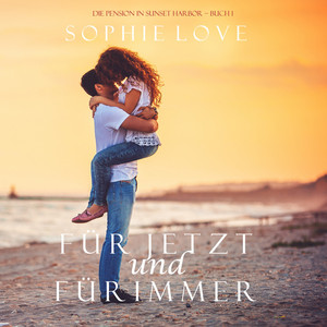 Für Jetzt und Für Immer (Die Pension in Sunset Harbor - Buch 1)