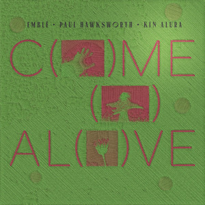 Come Alive by Emblè, Paul Hawksworth, Kin Alura