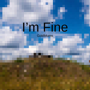 Goldblums - I'm Fine