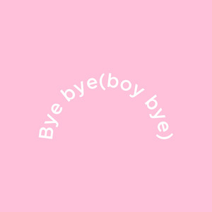 Bye(boy bye) by DwellingDeep, Tikitokiviralsounds
