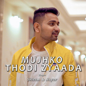 Mujhko Thodi Zyaada by Shivam Srivastava, Nupur Srivastava