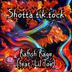 Shotta Tik Tock by Rafish Rage, Lil Toe