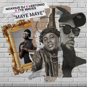 Maye Maye by Noxious Dj, LebtoniQ, Tye Waves
