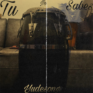 Tu No Sabes by Yudesong