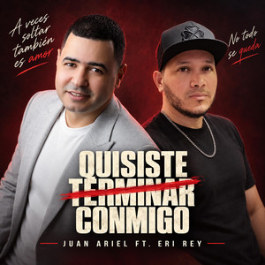 Quisiste Terminar Conmigo by Juan Ariel, Eri Rey