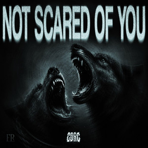 NOT SCARED OF YOU by CDRC