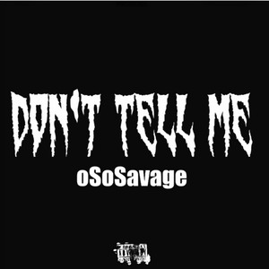 Don't Tell Me by oSoSavage