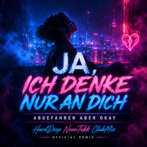 Ja, ich denke nur an dich (HardDeep NeonTekk ClubMix) by Abgefahren aber Okay