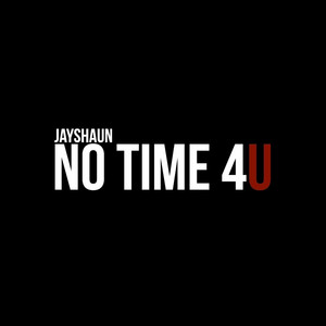 No Time 4U by Jayshaun
