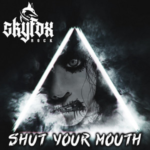Shut Your Mouth by SKYFOX ROCK