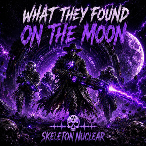 WHAT THEY FOUND ON THE MOON by Skeleton Nuclear