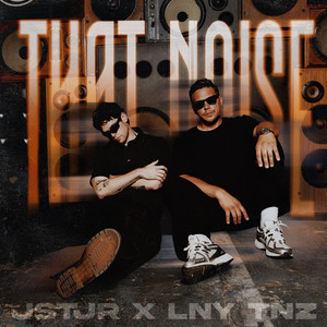 THAT NOISE by JSTJR, LNY TNZ