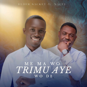 Elder Sackey - Mɛ Ma Wotrimu Ayɛ Wodɛ (feat. Nacee)