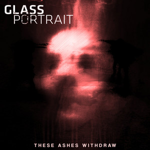 These Ashes Withdraw by Glass Portrait, A Moments Notice