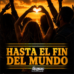 Hasta el Fin del Mundo by Dj Sergio Roldan
