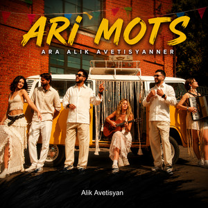 Ari Mots by Ara Alik Avetisyanner, Alik Avetisyan