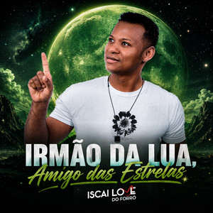 Irmão da Lua, Amigo das Estrelas by Iscai Love do Forró