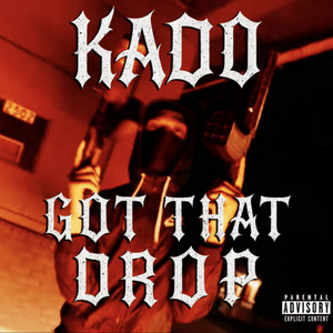 Got that drop by Kado