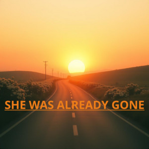 SHE WAS ALREADY GONE