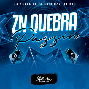 Zn Quebra Passin by DJ JR ORIGINAL, Authentic Records, MC Roger, DJ RZK