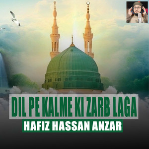 Hafiz Hassan Anzar - Dil Pe Kalme Ki Zarb Laga