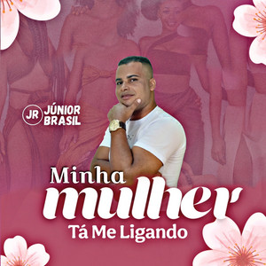 Júnior Brasil - Minha Mulher Tá Me Ligando
