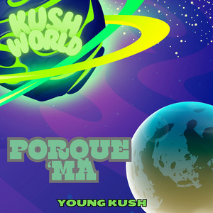 Porque Ma by Young Kush