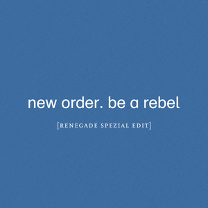 Be a Rebel (Renegade Spezial Edit)