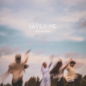Saved Me by Mueller Worship