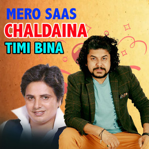Mero Saas Chaldaina Timi Bina